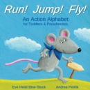 Image for Run! Jump! Fly! : An Action Alphabet for Toddlers &amp; Preschoolers