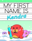 Image for My First Name is Kendra : Fun Walrus Themed Personalized Primary Name Tracing Workbook for Kids Learning How to Write Their First Name, Handwriting Practice Paper with 1 Ruling Designed for Children i