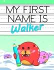 Image for My First Name is Walker : Fun Walrus Themed Personalized Primary Name Tracing Workbook for Kids Learning How to Write Their First Name, Handwriting Practice Paper with 1 Ruling Designed for Children i