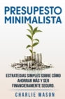 Image for PRESUPESTO MINIMALISTA En Espanol/ MINIMALIST BUDGET In Spanish Estrategias simples sobre como ahorrar mas y ser financieramente seguro.