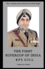 Image for THE FIRST SUPERCOP OF INDIA - K.P.S. Gill : Paperback - 2017