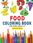 Image for Food Coloring Book For Kids Ages 3-5 : Fun and Learning Coloring Pages for Toddlers and Preschoolers (Large Print Children&#39;s Activity Book)