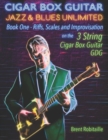Image for Cigar Box Guitar Jazz &amp; Blues Unlimited : Book One: Riffs, Scales and Improvisation - 3 String Tuning GDG