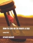 Image for How to Live on 24 Hours a Day : Large Print
