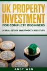 Image for UK Property Investment For Complete Beginners : A Real Estate Investment Case Study