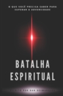 Image for Batalha Espiritual : O Que Voc? Precisa Saber Para Superar a Adversidade
