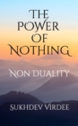 Image for The Power Of Nothing : Non Duality