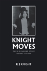 Image for Knight Moves: The K J Knight Story Second Edition