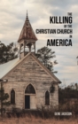 Image for Killing of the Christian Church in America