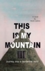 Image for This Is My Mountain : Journey into a Borderline Mind