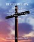 Image for Redeemed by God - 2 : Time of the End, Return of Jesus, and a New World Order