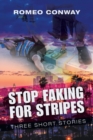 Image for Stop Faking for Stripes : Three Short Stories