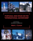 Image for Portugal and Spain on the &quot;International Adventurer&quot;: A Fictional - Historical Narrative