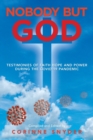 Image for Nobody but God : Testimonies of Faith Hope and Power During the Covid-19 Pandemic