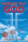 Image for Nobody But God : Testimonies Of Faith Hope And Power During The Covid-19 Pandemic