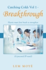 Image for Catching Cold : Vol 1 - Breakthrough: Hearts Must First Break to Strengthen (A Precovid-19 Novel)