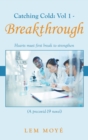 Image for Catching Cold : Vol 1 - Breakthrough: Hearts Must First Break to Strengthen (A Precovid-19 Novel)
