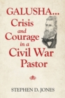 Image for Galusha ...Crisis and Courage in a Civil War Pastor