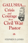 Image for Galusha ...Crisis and Courage in a Civil War Pastor