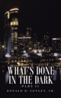 Image for What&#39;s Done in the Dark : Part Ii