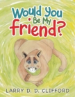 Image for Would You Be My Friend?