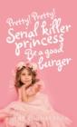 Image for Pretty!Pretty!Serial Killer Princess Be a Good Burger