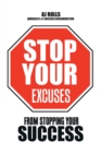 Image for Stop Your Excuses : From Stopping Your Success