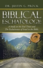 Image for Biblical Eschatology : A Study on the End Times and the Exclusiveness of Israel in the Bible.