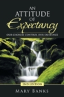 Image for An Attitude of Expectancy : Our Choices Control Our Existence