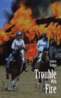 Image for Trouble with Fire