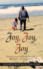 Image for Joy, Joy, Joy : Teaching Your Child (And Yourself) to Have Joy - No Matter What