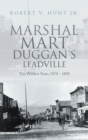 Image for Marshal Mart Duggan&#39;s Leadville: The Wildest Years, 1878 - 1890