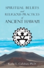 Image for Spiritual Beliefs and Religious Practices of Ancient Hawai&#39;i