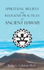 Image for Spiritual Beliefs and Religious Practices of Ancient Hawai&#39;i