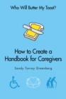 Image for Who Will Butter My Toast?: How to Create a Handbook for Caregivers