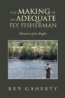 Image for The Making of an Adequate Fly Fisherman