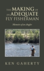 Image for The Making of an Adequate Fly Fisherman