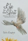 Image for Life in the Spirit : Reflecting on the Work of the Holy Spirit in Our Lives