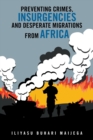 Image for Preventing Crimes, Insurgencies and Desperate Migrations from Africa
