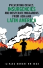 Image for Preventing Crimes, Insurgencies and Desperate Migrations from Asia and Latin America