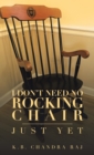 Image for I Don&#39;t Need No Rocking Chair : Just Yet