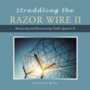 Image for Straddling the Razor Wire Ii: Reassessing and Restructuring Public Agencies Ii