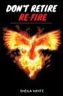 Image for Don&#39;t Retire Re-fire