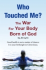 Image for Who Touched Me?: The War For Your Body Born of God