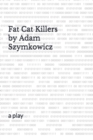 Image for Fat Cat Killers : a play