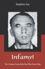 Image for Infamy! : The Curious Case of the Spy Who Never Was