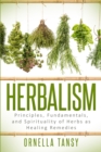 Image for Herbalism : Principles, Fundamentals, and Spirituality of Herbs as Healing Remedies