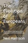 Image for The Evolution of Europeans : The pre-history of Europeans from 6 million years ago to 10 thousand years ago