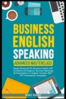 Image for Business English Speaking : Advanced Masterclass - Speak Advanced ESL Business English with Confidence &amp; Elegance: Business Meetings &amp; Presentations in English: Includes 300+ PPT Presentation Template