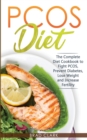 Image for PCOS Diet : The Complete Guide to Fight PCOS, Prevent Diabetes, Lose Weight and Increase Fertility